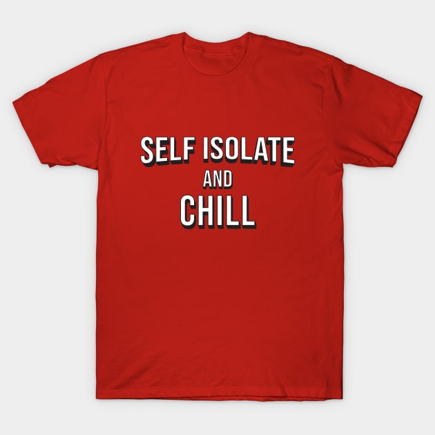 Self Isolate and Chill T-Shirt by Woah_Jonny